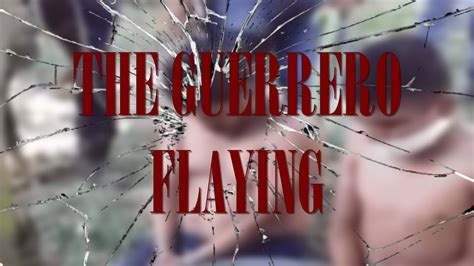 Then they pull his tongue through the hole in his throat. . Guerrero flaying